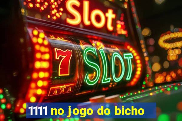 1111 no jogo do bicho